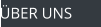 ÜBER UNS